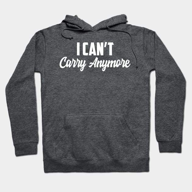 I Can't carry Hoodie by AnnoyingBowlerTees